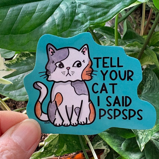 Tell Your Cat I said Pspsps - Funny cute cat sticker